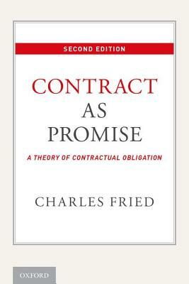 Contract as Promise: A Theory of Contractual Obligation by Charles Fried
