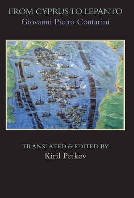 From Cyprus to Lepanto: History of the Events, Which Occurred from the Beginning of the War Brought against the Venetians by Selim the Ottoman by Giovanni Pietro Contarini