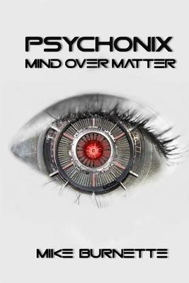 Psychonix: Mind Over Matter by Mike Burnette