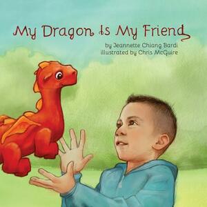 My Dragon Is My Friend by Jeannette Chiang Bardi