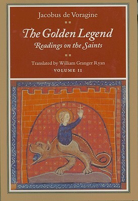 The Golden Legend, Volume II: Readings on the Saints by Jacobus De Voragine