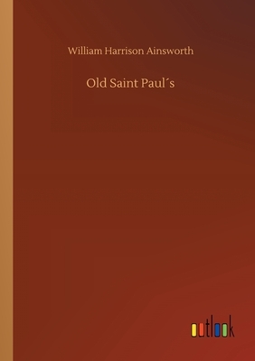 Old Saint Paul´s by William Harrison Ainsworth