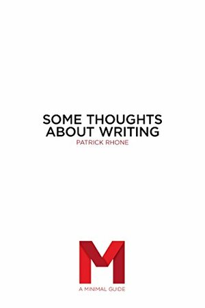 Some Thoughts About Writing: A Minimal Guide by Patrick Rhone