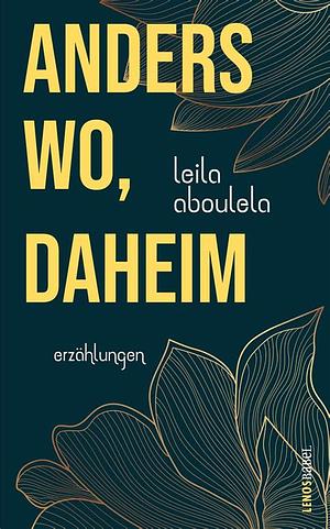 anderswo, daheim: Erzählungen by Leila Aboulela