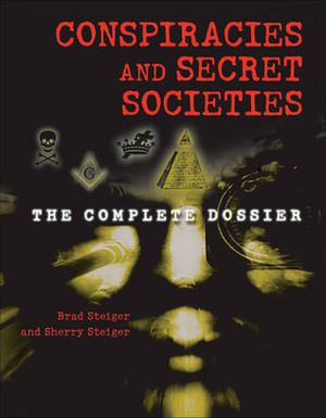 Conspiracies and Secret Societies by Sherry Hansen Steiger, Brad Steiger