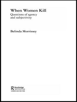 When Women Kill: Questions of Agency and Subjectivity by Belinda Morrissey