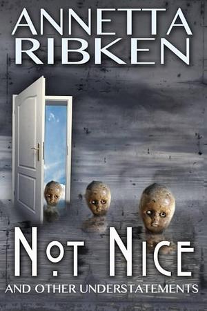 Not Nice: And Other Understatements by Annetta Ribken