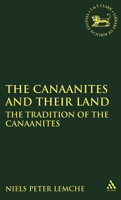 Canaanites and Their Land: The Tradition of the Canaanites by Niels Peter Lemche