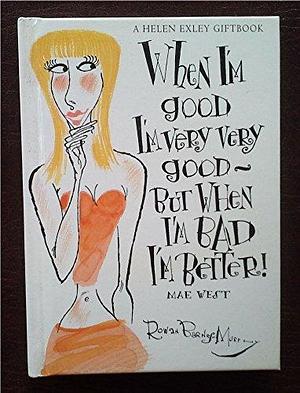 When I'm good I'm very very good -: but when I'm bad I'm better by Rowan Barnes-Murphy