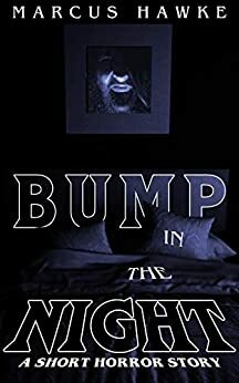 Bump in the Night by Marcus Hawke