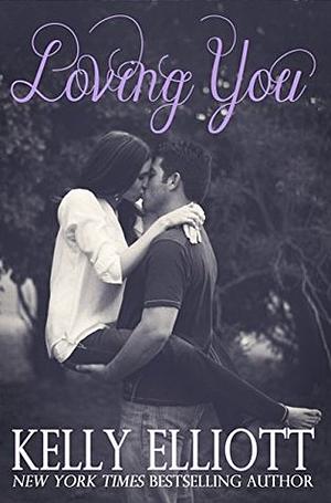 Loving You by Kelly Elliott