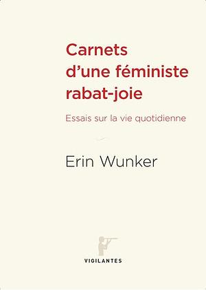 Carnets d'une féministe rabat-joie by Erin Wunker