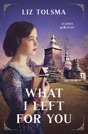 What I Left for You by Liz Tolsma