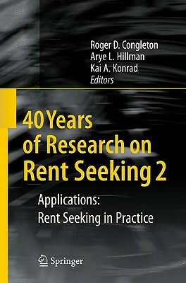 40 Years of Research on Rent Seeking 2: Applications: Rent Seeking in Practice by 