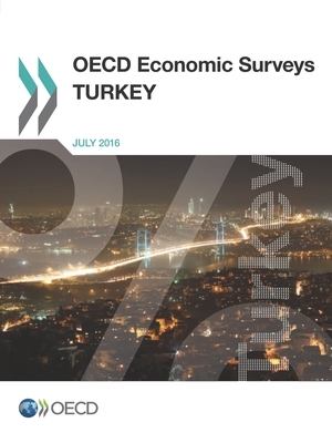 OECD Economic Surveys: Turkey 2016 by Oecd