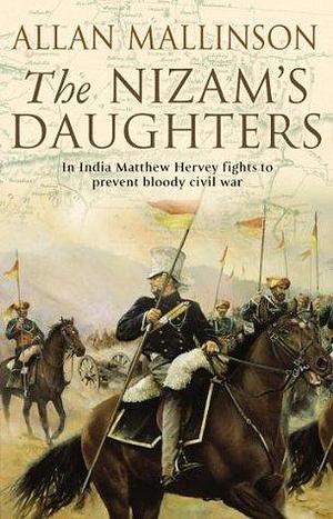 The Nizam's Daughters (The Matthew Hervey Adventures: 2): A rip-roaring and riveting military adventure from bestselling author Allan Mallinson. by Allan Mallinson, Allan Mallinson