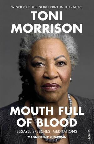 Mouth Full of Blood: Essays, Speeches, Meditations by Toni Morrison