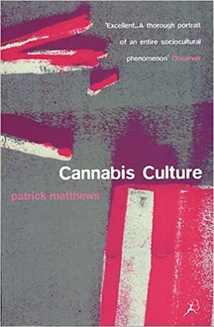 Cannabis Culture: A Journey Through Disputed Territory by Patrick Matthews
