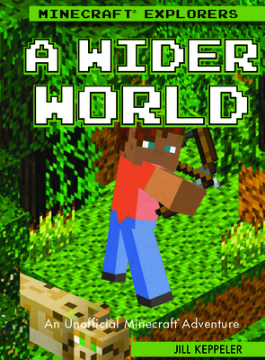 A Wider World: An Unofficial Minecraft(r) Adventure by Jill Keppeler