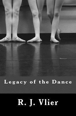 Legacy of the Dance by R. J. Vlier