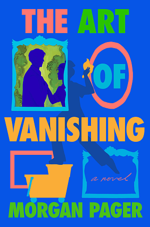 The Art of Vanishing by Morgan Pager