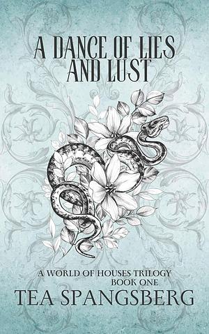 A Dance of Lies and Lust by Tea Spangsberg