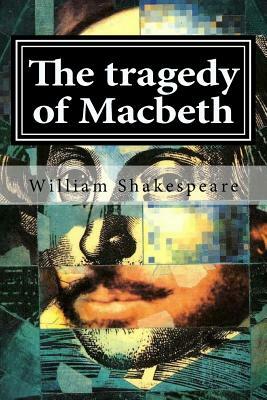 The tragedy of Macbeth by William Shakespeare