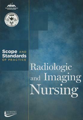 Radiologic & Imaging Nursing: Scope & Standards of Practice by Ana