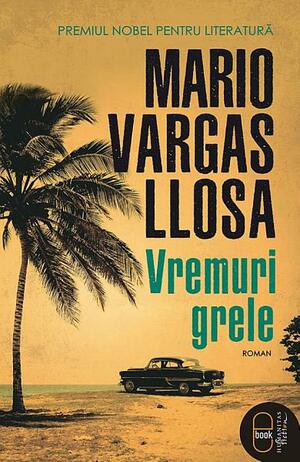 Vremuri grele by Mario Vargas Llosa