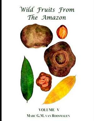 Wild Fruits from the Amazon by Marc G. M. Van Roosmalen