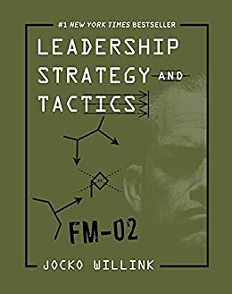 Leadership Strategy and Tactics: Field Manual by Jocko Willink