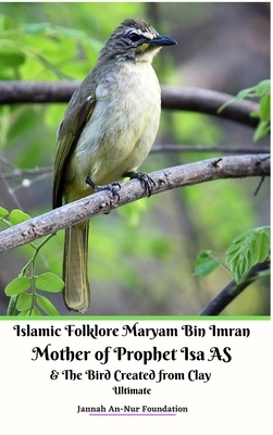 Islamic Folklore Maryam Bin Imran Mother of Prophet Isa AS and The Bird Created from Clay Ultimate by Jannah An-Nur Foundation