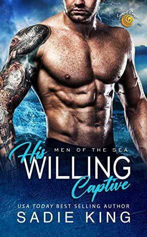 His Willing Captive (Men of the Sea #3) by Sadie King