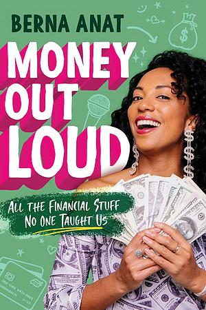 Money Out Loud: All the Financial Stuff No One Taught Us by Berna Anat