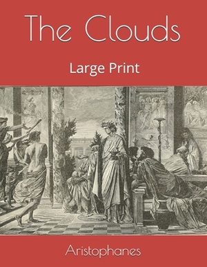 The Clouds: Large Print by Aristophanes