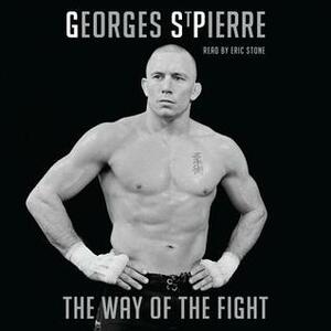 The Way of the Fight by Georges St-Pierre