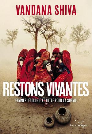 Restons vivantes - Femmes, écologie et lutte pour la survie by Vandana Shiva, Jeanne Burgart Goutal, Agnès El Kaïm