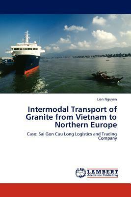 Intermodal Transport of Granite from Vietnam to Northern Europe by Lien Nguyen