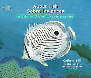 About Fish / Sobre Los Peces: A Guide for Children / Una Guía Para Niños by Cathryn Sill