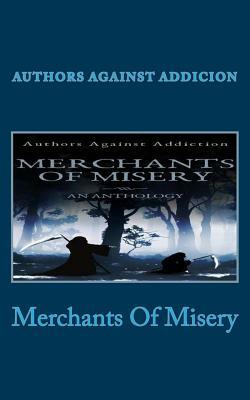 Merchants Of Misery: Authors Against Addiction by L. Joseph Shosty