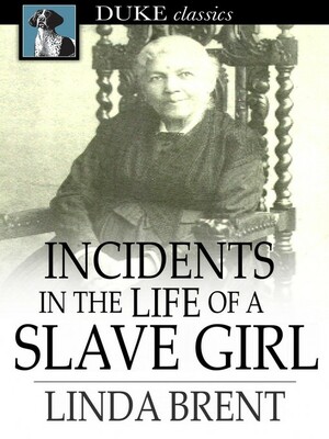 Incidents in the Life of a Slave Girl: Seven Years Concealed by Linda Brent
