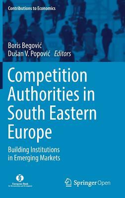 Competition Authorities in South Eastern Europe: Building Institutions in Emerging Markets by 