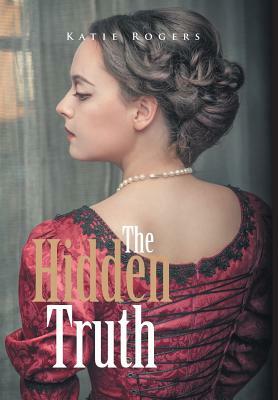 The Hidden Truth by Katie Rogers