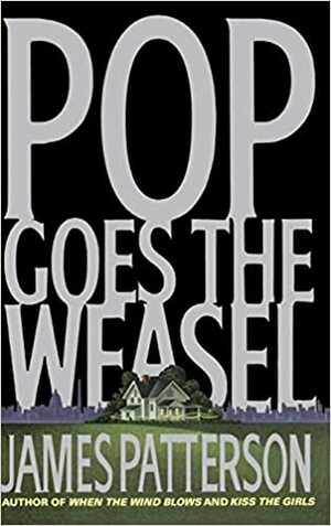 Pop Goes the Weasel by James Patterson