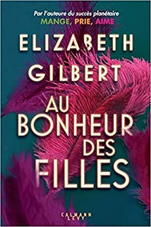 Au bonheur des filles by Elizabeth Gilbert