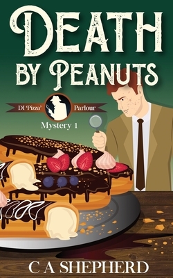 Death by Peanuts: DI Parlour Mystery 1 by C A Shepherd