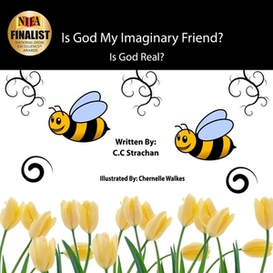 Is God My Imaginary Friend?: Is God Real? Kids edition by C. C. Strachan