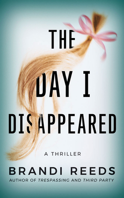 The Day I Disappeared by Brandi Reeds