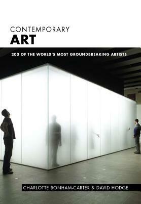 Contemporary Art: The Essential Guide to 200 Groundbreaking Artists by Charlotte Bonham-Carter, David Hodge