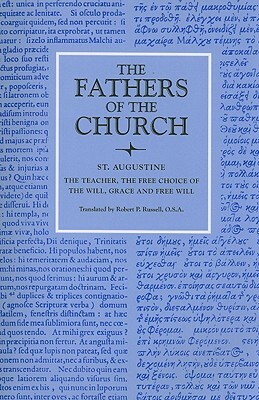 The Teacher; The Free Choice of the Will; Grace and Free Will by Saint Augustine of Hippo